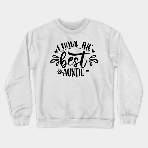 I Have The Best Auntie Crewneck Sweatshirt by QuotesInMerchandise